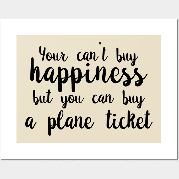 You Can't Buy Happiness, But You Can Buy A Plane Ticket. Wall Art by PeppermintClover